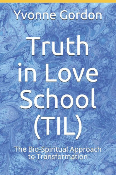 Truth In Love School (Til) : The Bio-Spiritual Approach To Transformation!
