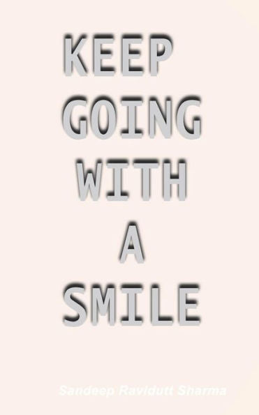 Keep Going with a Smile: Inspiring, Motivating and Encouraging quotes and thoughts for you.