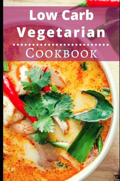 Low Carb Vegetarian Cookbook : Healthy Low Carb Vegetarian Recipes For Burning Fat