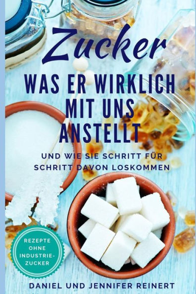 Zucker: Was Er Wirklich Mit Uns Anstellt Und Wie Sie Schritt F?r Schritt Davon Loskommen