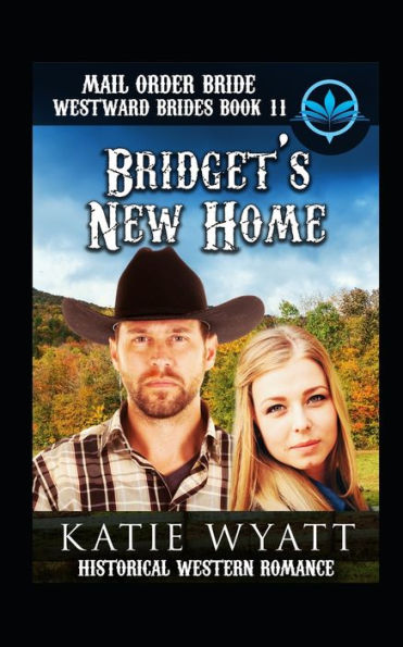 Mail Order Bride Bridget's New Home : Historical Western Romance