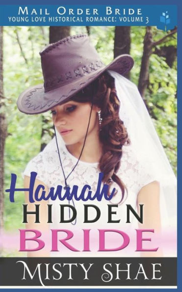 Hannah - Hidden Bride: Mail Order Bride (Young Love Historical Romance Vol 3)