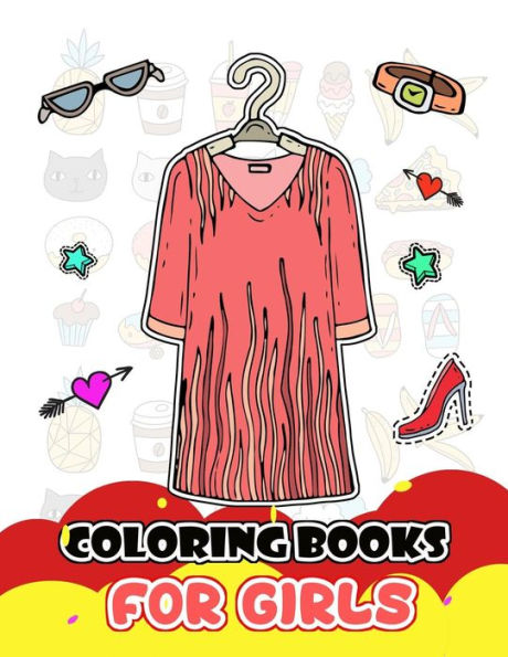 Coloring Books for Girls: Fashion Clothing and Accessories for Girls to Color (Idea for Artist Girls)