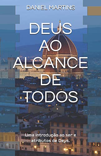 Deus Ao Alcance De Todos: Uma Introdu??o Ao Ser De Deus E Seus Atributos (Portuguese Edition)