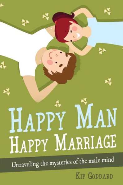 Happy Man Happy Marriage: Unraveling the mysteries of the male mind