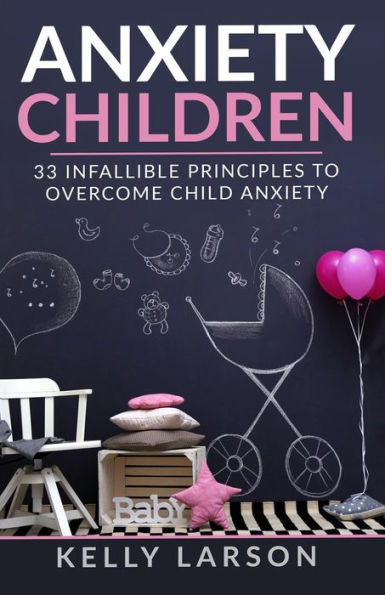 Anxiety Children: 33 infallible principles to overcome child anxiety (Life update with Kelly Larson)