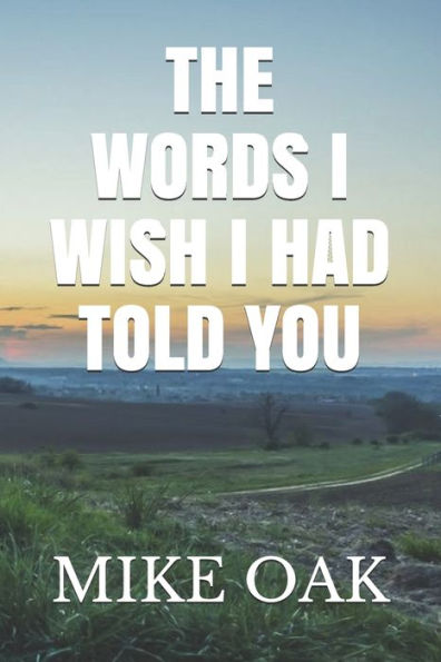 The Words I Wish I Had Told You : Meditations By A Dying Young Man