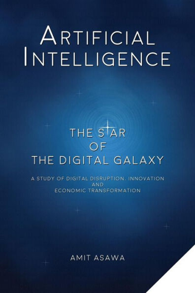 Artificial Intelligence: The Star of the Digital Galaxy: A study of Digital Disruption, Innovation, and Economic Transformation