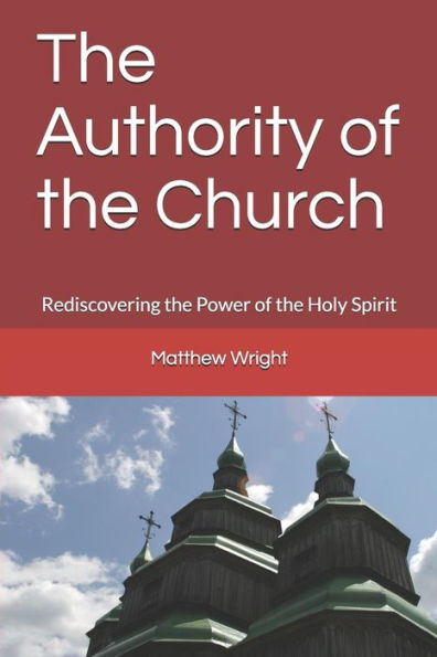 The Authority Of The Church : Rediscovering The Power Of The Holy Spirit