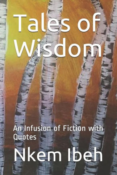 Tales Of Wisdom : An Infusion Of Fiction With Quotes