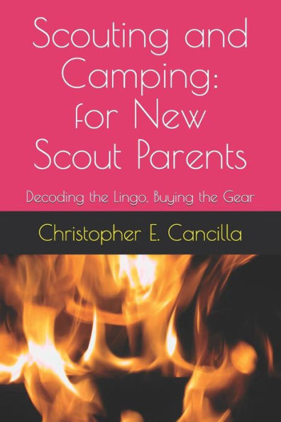 Scouting And Camping : For The New Scout Parent: Decoding The Lingo, Buying The Gear