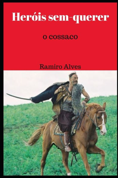 Heróis sem-querer: o cossaco (Portuguese Edition)