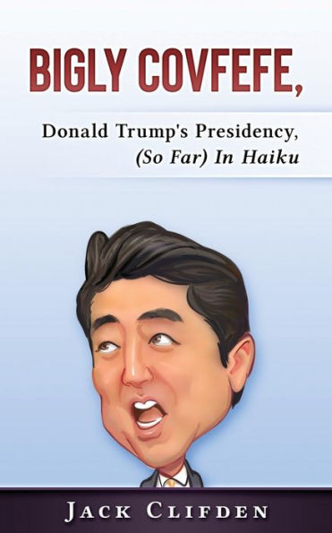 Bigly Covfefe: La presidencia de Donald Trump (hasta ahora) en haiku
