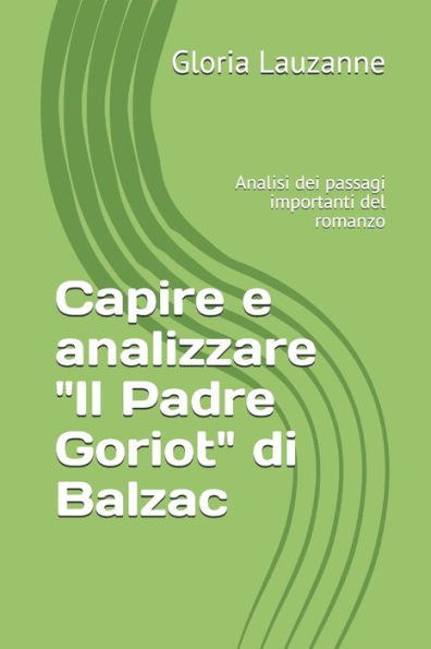 Capire e analizzare "Il Padre Goriot" di Balzac: Analisi dei passagi chiave del romanzo (Italian Edition)