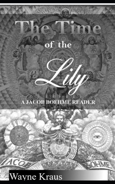 The Time Of The Lily : A Jacob Boehme Reader