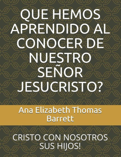 Que Hemos Aprendido Al Conocer De Nuestro Se?or Jesucristo? : Cristo Con Nosotros Sus Hijos!