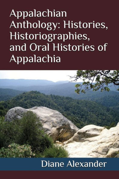 Appalachian Anthology: Histories, Historiographies, and Oral Histories of Appalachia