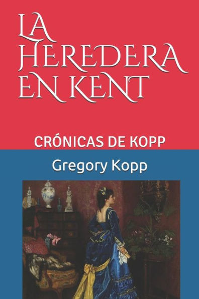 LA HEREDERA EN KENT: CR?NICAS DE KOPP (Spanish Edition)