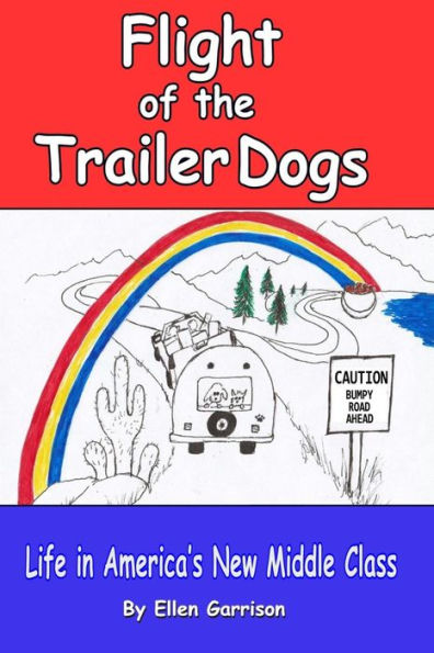 Flight of the Trailer Dogs: Life In America's New Middle Class (The Trailer Dogs Chronicles)