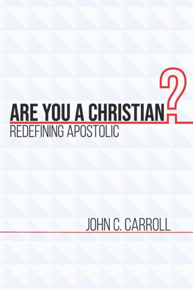 Are You a Christian: Redefining Apostolic
