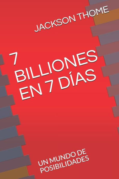 7 BILLIONES EN 7 D�AS: UN MUNDO DE POSIBILIDADES (Spanish Edition)