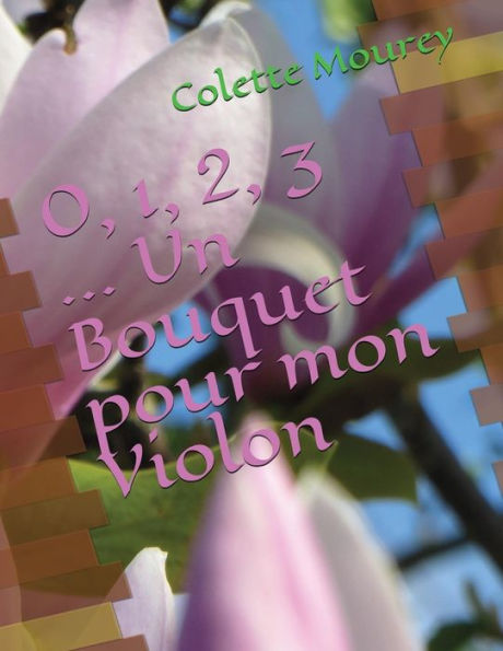 0, 1, 2, 3 ... Un Bouquet pour mon Violon (French Edition)