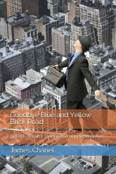 Goodbye Blue and Yellow Brick Road: BREXIT- Britain's "Declaration of Independence" (BREXIT TRILOGY)