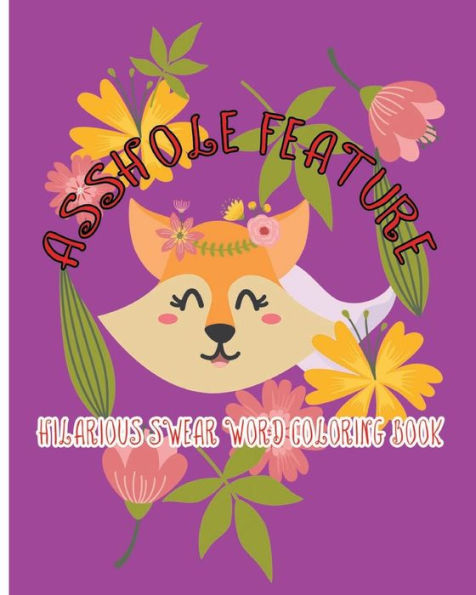 Asshole Feature: Hilarious Swear Word Coloring Book (Hilarious swear 989)