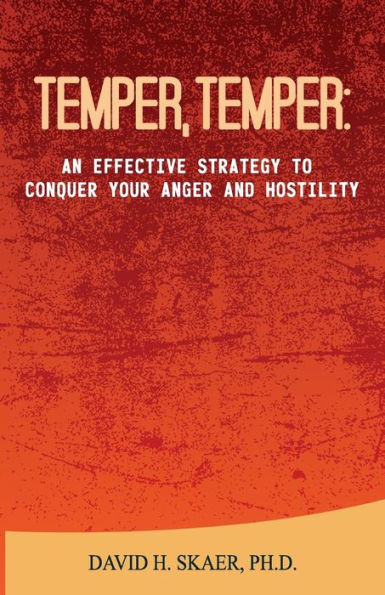 Temper, Temper : : An Effective Strategy To Conquer Your Anger And Hostility