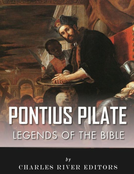 Legends of the Bible: The Life and Legacy of Pontius Pilate