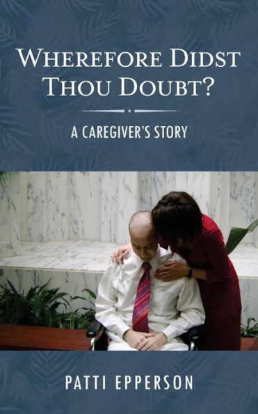 Wherefore Didst Thou Doubt? : A Caregiver'S Story
