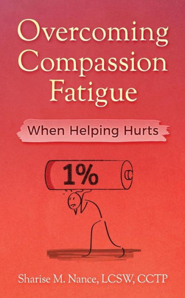 Overcoming Compassion Fatigue : When Helping Hurts