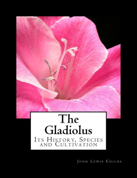 The Gladiolus : Its History, Species And Cultivation