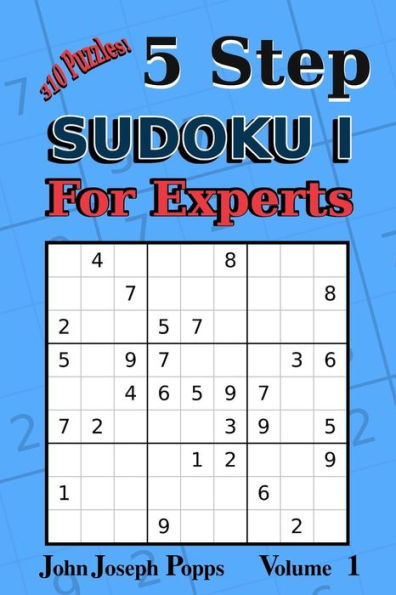 5 Step Sudoku I For Experts Vol 1: 310 Puzzles! Easy, Medium, Hard, Unfair, and Extreme Levels - Sudoku Puzzle Book (For Experts I)