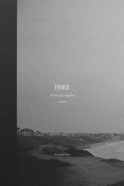 Ennui | A Case of Living Fast