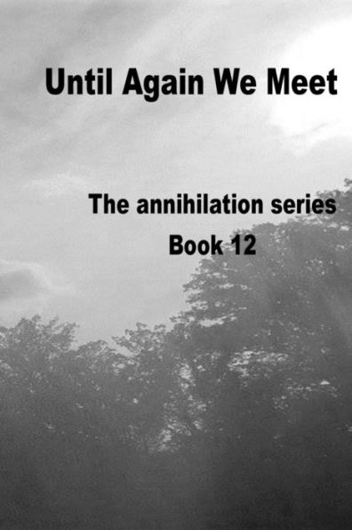 Until Again We Meet : Annihilation Series
