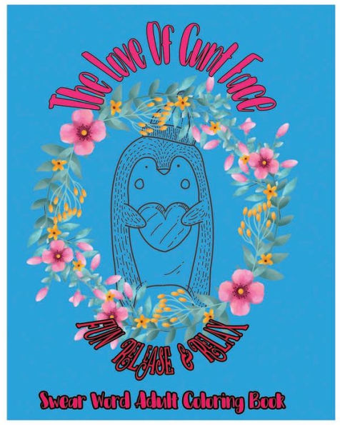 The Love Of Cunt Face : Fun Release And Relax : Swear Word Adult Coloring Book