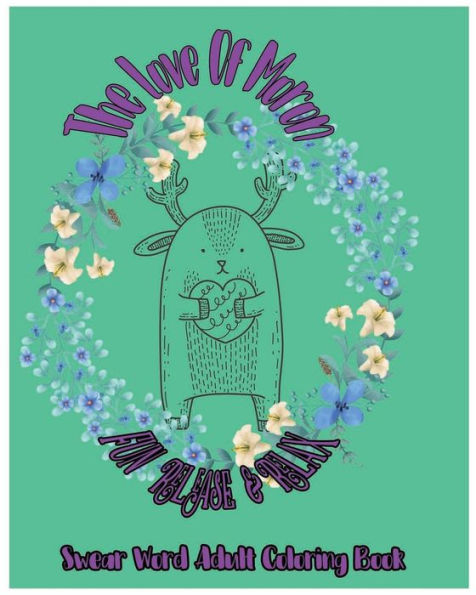 The Love Of Moron : Fun Release & Relax: Swear Word Adult Coloring Book