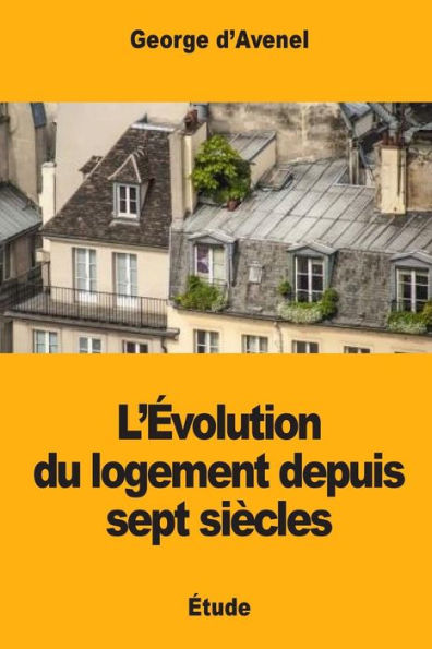 L'Évolution Du Logement Depuis Sept Siècles