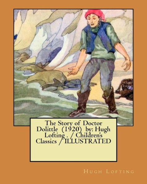 The Story Of Doctor Dolittle (1920) By : Hugh Lofting . / Children's Classics / Illustrated
