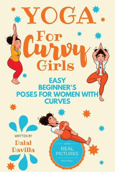 Yoga For Curvy Girls - Easy Beginner's Poses For Women With Curves : Yoga For Stress Relief, Anxiety, Sleep And Weight Loss