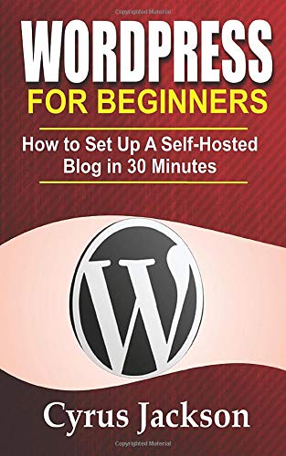Wordpress For Beginners: How To Set Up A Self-Hosted Blog In 30 Minutes