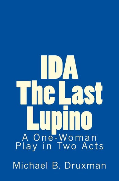 IDA: The Last Lupino: A One-Woman Play in Two Acts (The Hollywood Legends)