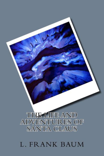 The Life And Adventures Of Santa Claus - 9781983531088
