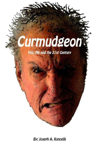 Curmudgeon: You, Me and the 21st Century
