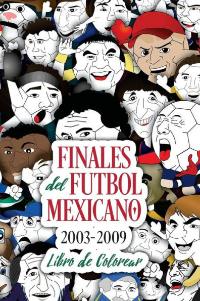 Finales del Futbol Mexicano 2003-2009 Libro para Colorear (Spanish Edition)