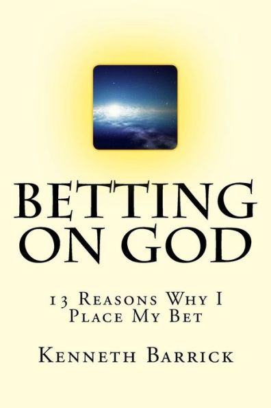 Betting On God: 13 Reasons Why I Place My Bet