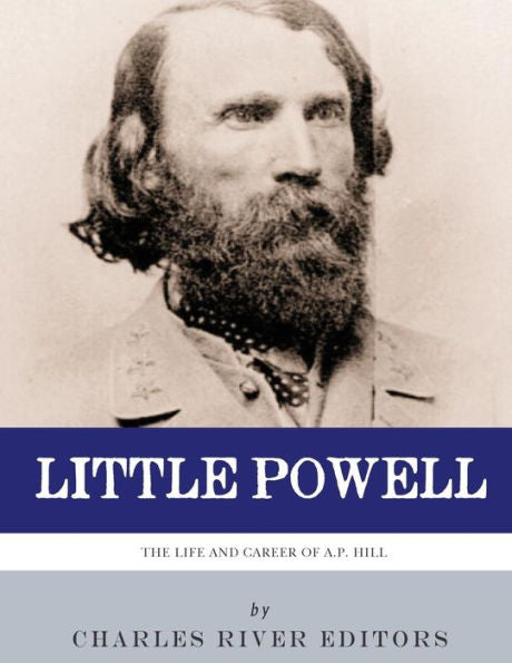 Little Powell : The Life And Career Of A.P. Hill