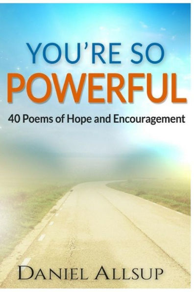 You'Re So Powerful : 40 Poems Of Hope And Encouragement