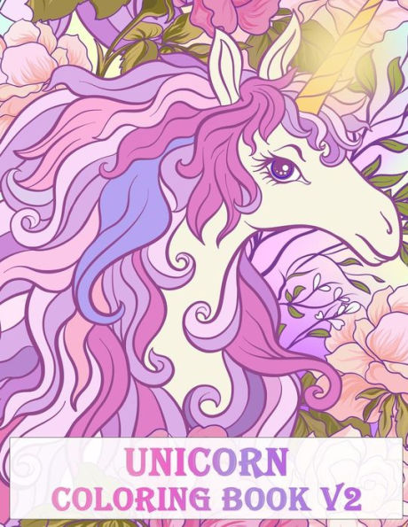 Unicorn Coloring Book V2 : An Adult Coloring Book With Fun Relax Calm And Stress Relief.